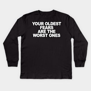 Your Oldest Fears Kids Long Sleeve T-Shirt